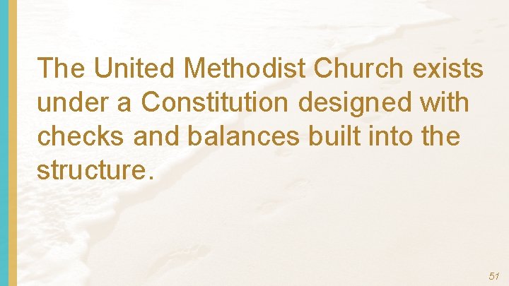 The United Methodist Church exists under a Constitution designed with checks and balances built