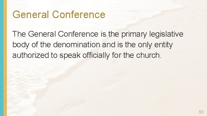 General Conference The General Conference is the primary legislative body of the denomination and