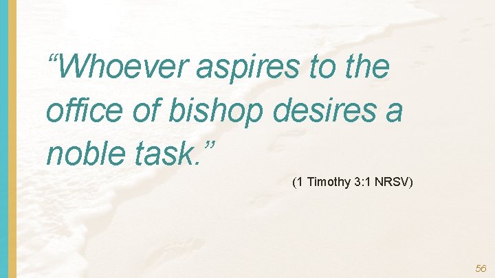 “Whoever aspires to the office of bishop desires a noble task. ” (1 Timothy