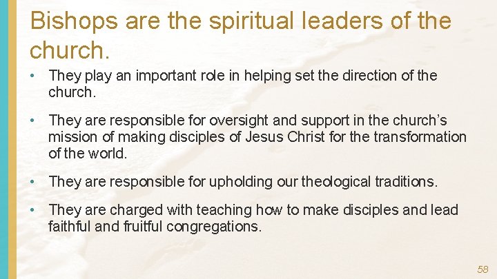 Bishops are the spiritual leaders of the church. • They play an important role