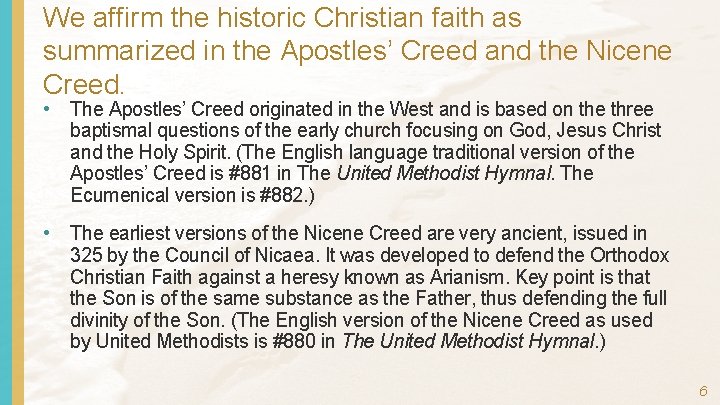 We affirm the historic Christian faith as summarized in the Apostles’ Creed and the