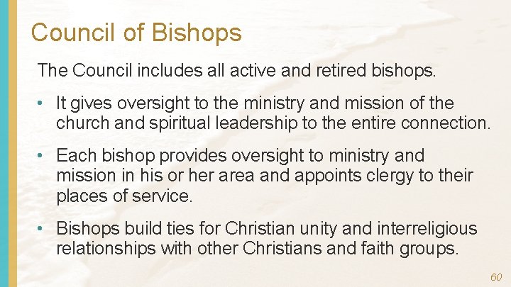 Council of Bishops The Council includes all active and retired bishops. • It gives