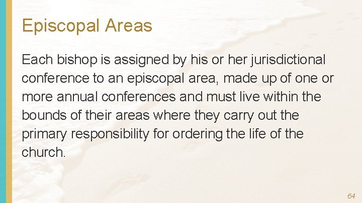 Episcopal Areas Each bishop is assigned by his or her jurisdictional conference to an