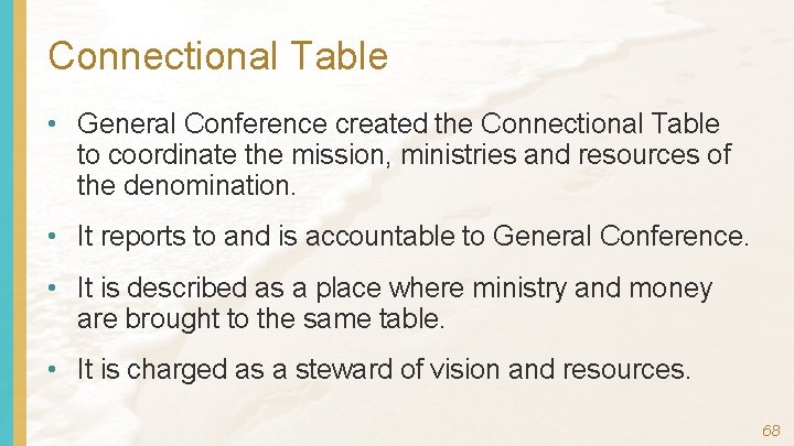 Connectional Table • General Conference created the Connectional Table to coordinate the mission, ministries