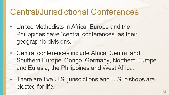 Central/Jurisdictional Conferences • United Methodists in Africa, Europe and the Philippines have “central conferences”