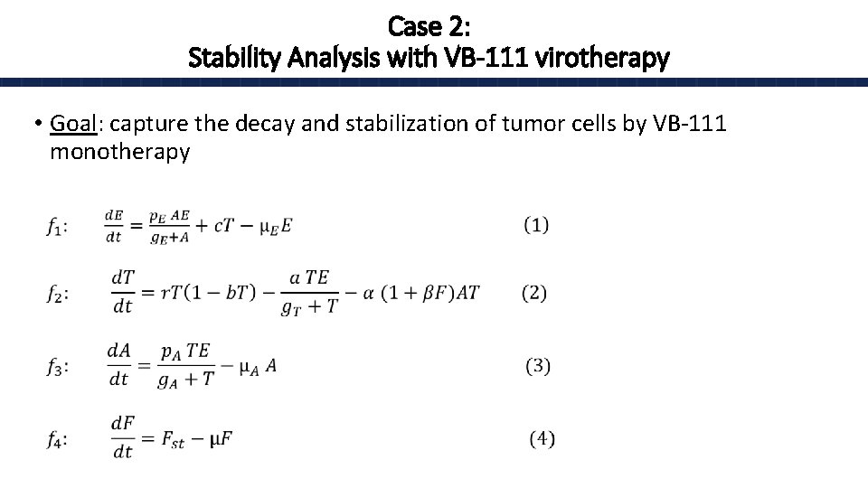 Case 2: Stability Analysis with VB-111 virotherapy • Goal: capture the decay and stabilization