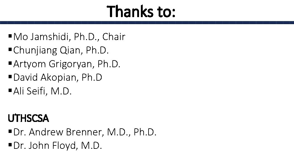 Thanks to: § Mo Jamshidi, Ph. D. , Chair § Chunjiang Qian, Ph. D.