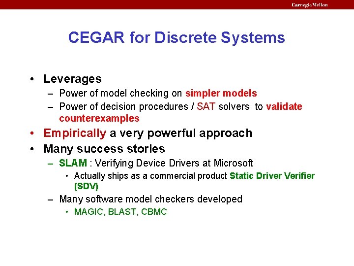 CEGAR for Discrete Systems • Leverages – Power of model checking on simpler models