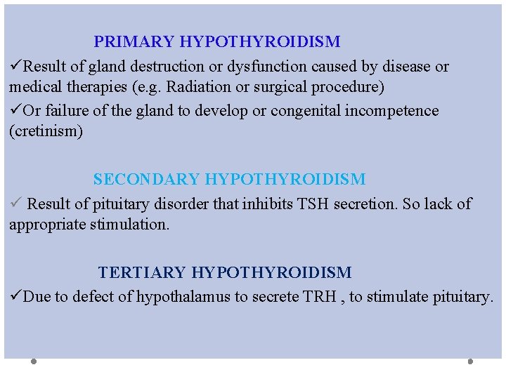 PRIMARY HYPOTHYROIDISM üResult of gland destruction or dysfunction caused by disease or medical therapies