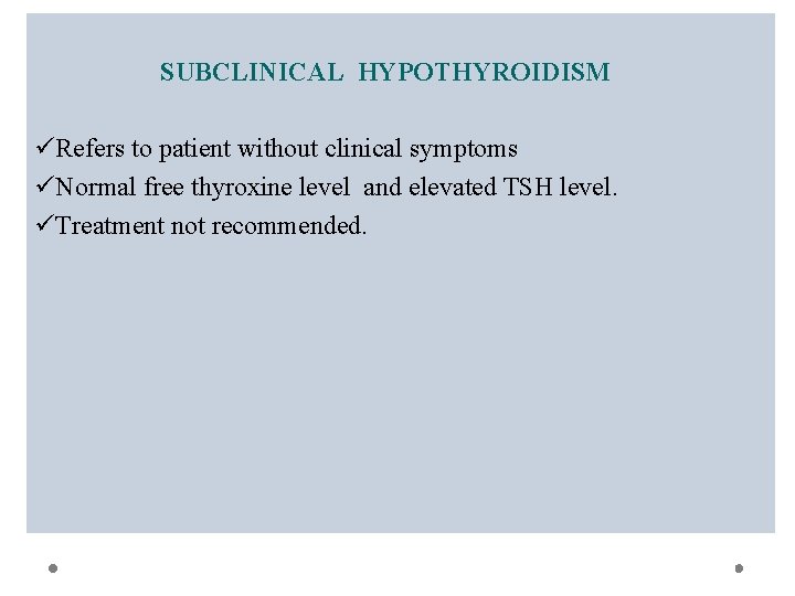 SUBCLINICAL HYPOTHYROIDISM üRefers to patient without clinical symptoms üNormal free thyroxine level and elevated