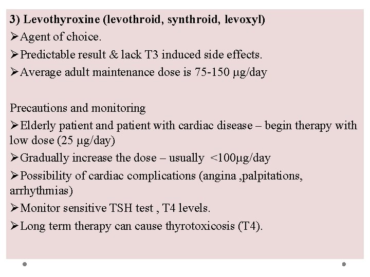 3) Levothyroxine (levothroid, synthroid, levoxyl) ØAgent of choice. ØPredictable result & lack T 3