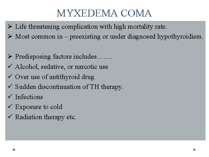 MYXEDEMA COMA Ø Life threatening complication with high mortality rate. Ø Most common in