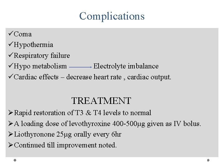 Complications üComa üHypothermia üRespiratory failure üHypo metabolism Electrolyte imbalance üCardiac effects – decrease heart