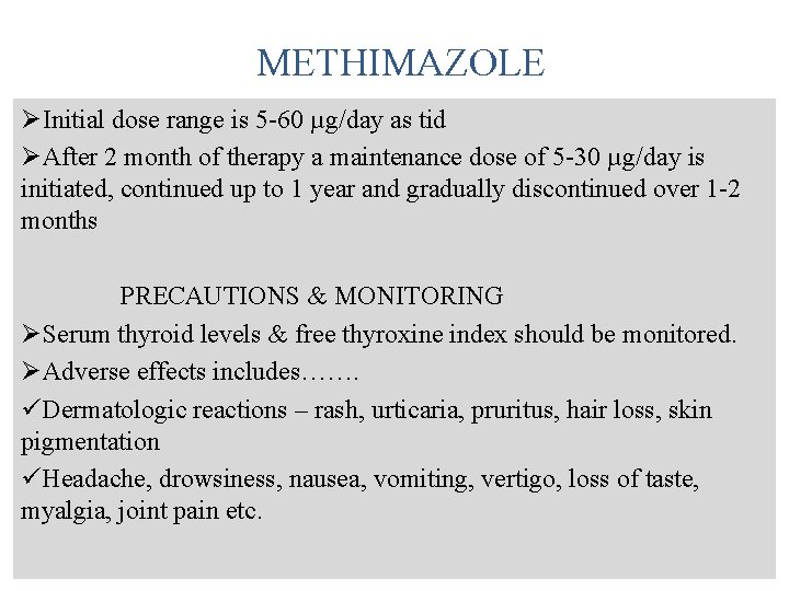 METHIMAZOLE ØInitial dose range is 5 -60 µg/day as tid ØAfter 2 month of