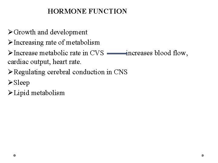 HORMONE FUNCTION ØGrowth and development ØIncreasing rate of metabolism ØIncrease metabolic rate in CVS