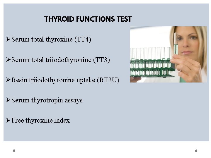 THYROID FUNCTIONS TEST ØSerum total thyroxine (TT 4) ØSerum total triiodothyronine (TT 3) ØResin