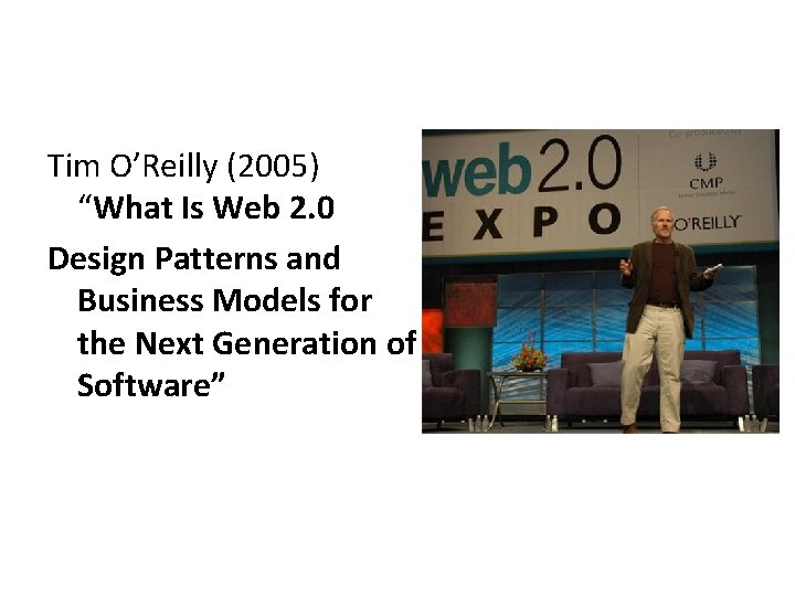 Tim O’Reilly (2005) “What Is Web 2. 0 Design Patterns and Business Models for