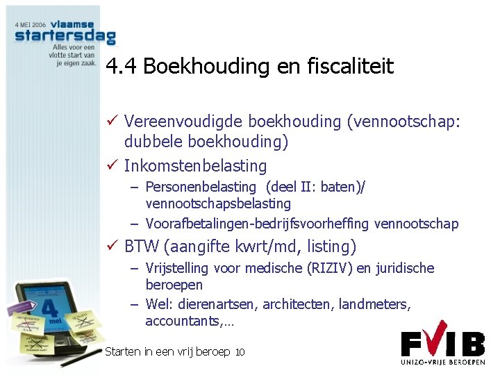 4. 4 Boekhouding en fiscaliteit ü Vereenvoudigde boekhouding (vennootschap: dubbele boekhouding) ü Inkomstenbelasting –