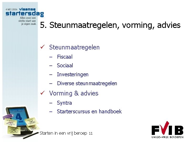 5. Steunmaatregelen, vorming, advies ü Steunmaatregelen – Fiscaal – Sociaal – Investeringen – Diverse