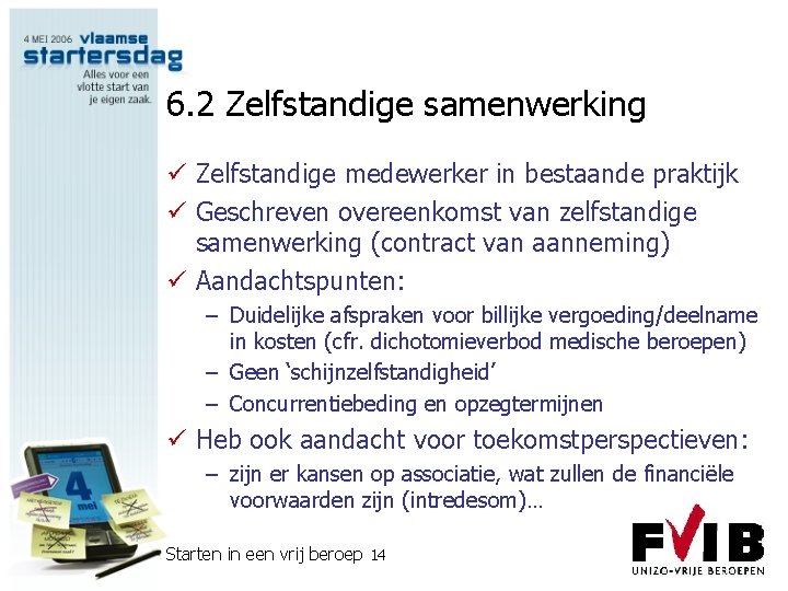 6. 2 Zelfstandige samenwerking ü Zelfstandige medewerker in bestaande praktijk ü Geschreven overeenkomst van