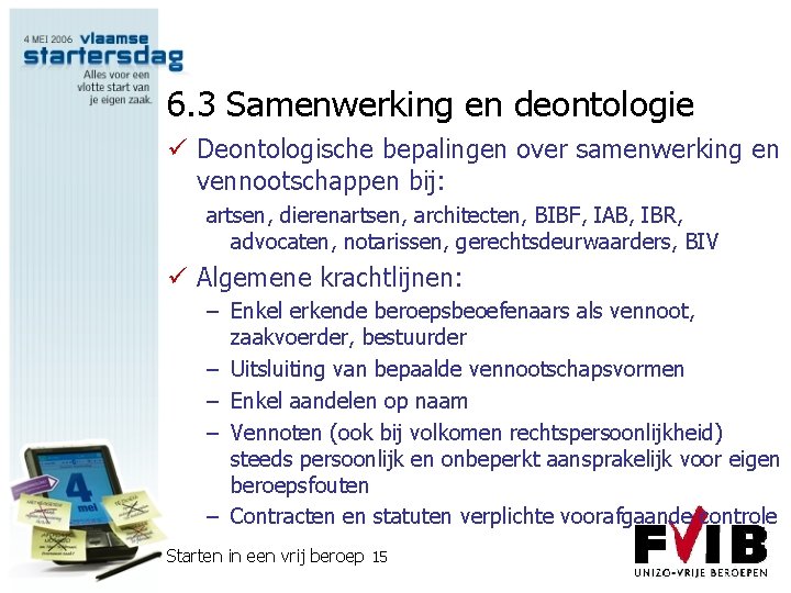 6. 3 Samenwerking en deontologie ü Deontologische bepalingen over samenwerking en vennootschappen bij: artsen,