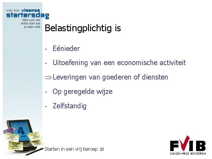 Belastingplichtig is - Eénieder - Uitoefening van een economische activiteit Þ Leveringen van goederen