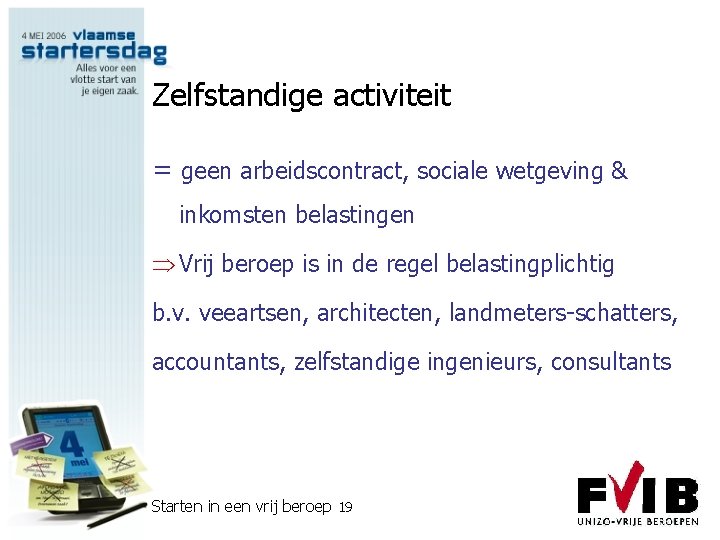 Zelfstandige activiteit = geen arbeidscontract, sociale wetgeving & inkomsten belastingen Þ Vrij beroep is