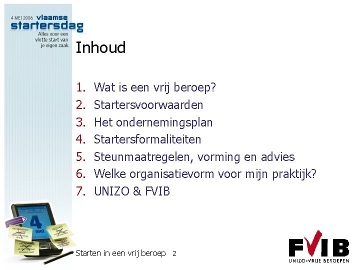 Inhoud 1. 2. 3. 4. 5. 6. 7. Wat is een vrij beroep? Startersvoorwaarden