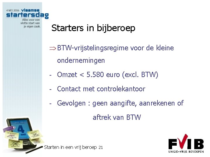 Starters in bijberoep Þ BTW-vrijstelingsregime voor de kleine ondernemingen - Omzet < 5. 580