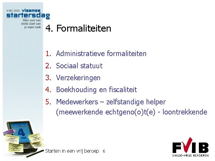 4. Formaliteiten 1. Administratieve formaliteiten 2. Sociaal statuut 3. Verzekeringen 4. Boekhouding en fiscaliteit