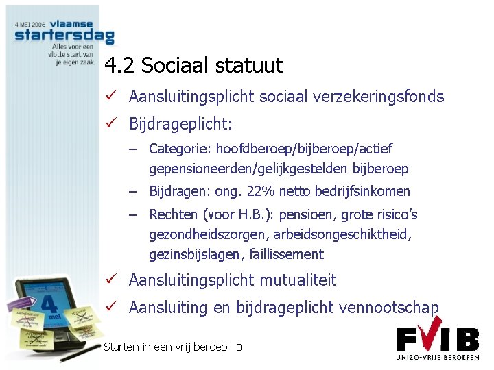 4. 2 Sociaal statuut ü Aansluitingsplicht sociaal verzekeringsfonds ü Bijdrageplicht: – Categorie: hoofdberoep/bijberoep/actief gepensioneerden/gelijkgestelden