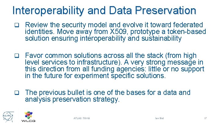 Interoperability and Data Preservation q Review the security model and evolve it toward federated