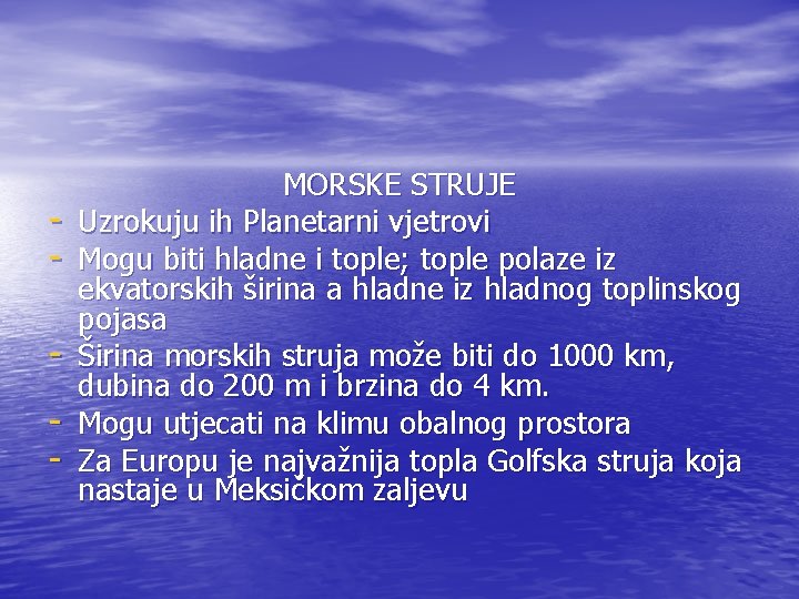 - MORSKE STRUJE Uzrokuju ih Planetarni vjetrovi Mogu biti hladne i tople; tople polaze