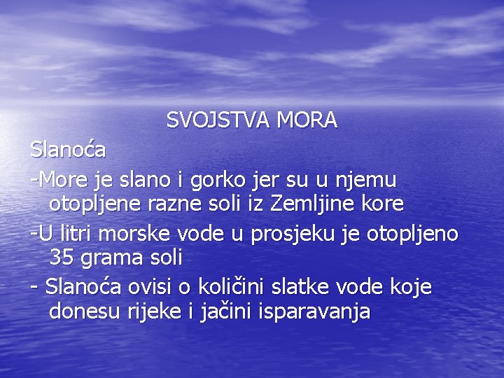 SVOJSTVA MORA Slanoća -More je slano i gorko jer su u njemu otopljene razne