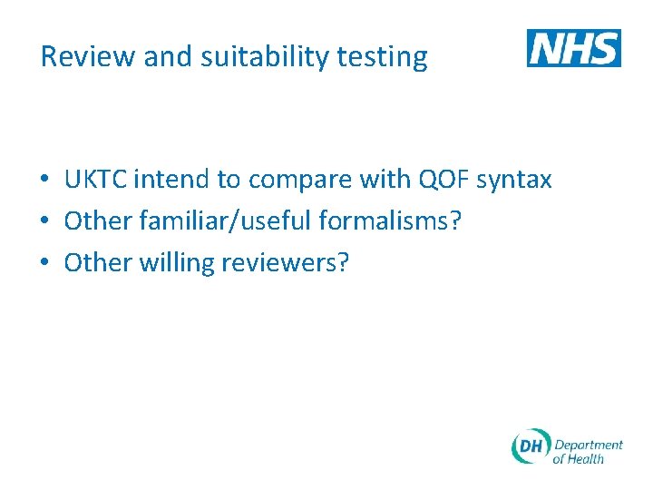 Review and suitability testing • UKTC intend to compare with QOF syntax • Other