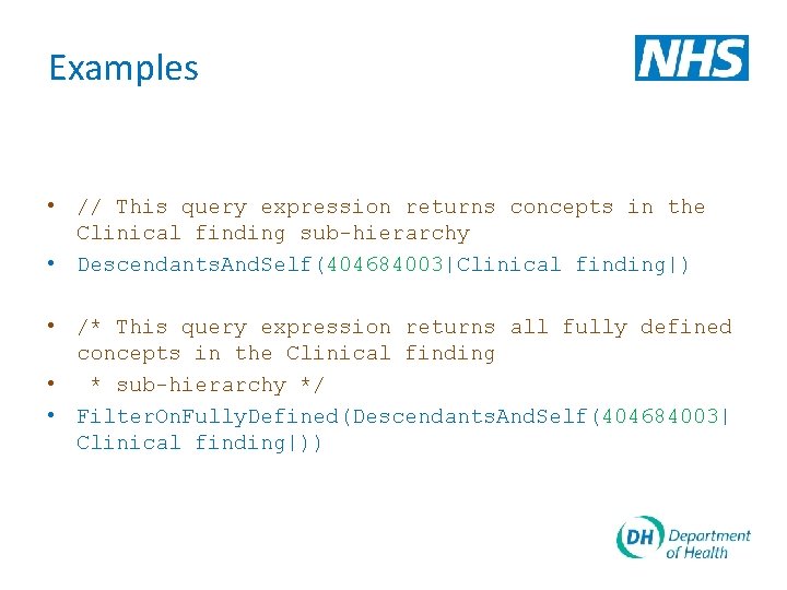 Examples • // This query expression returns concepts in the Clinical finding sub-hierarchy •