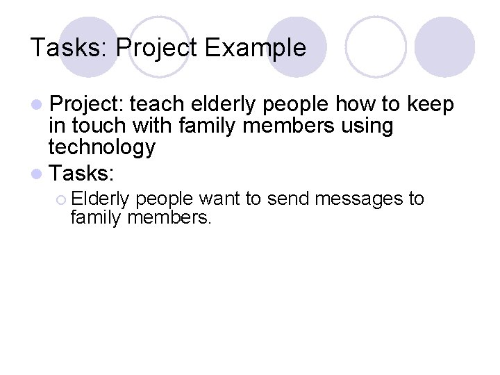 Tasks: Project Example l Project: teach elderly people how to keep in touch with