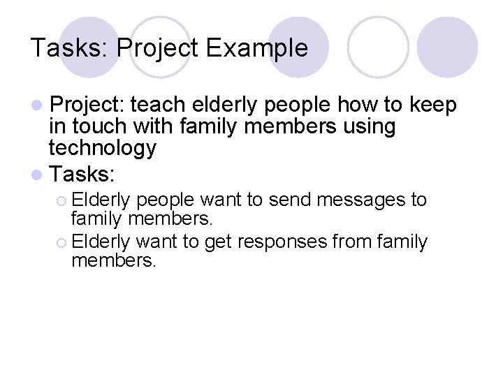 Tasks: Project Example l Project: teach elderly people how to keep in touch with