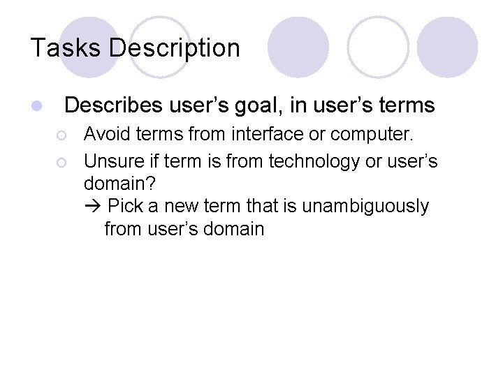 Tasks Description l Describes user’s goal, in user’s terms ¡ ¡ Avoid terms from