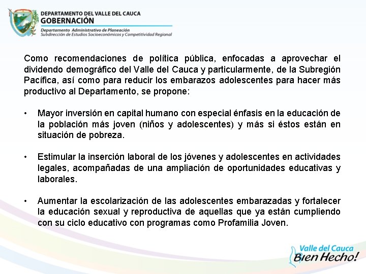 Como recomendaciones de política pública, enfocadas a aprovechar el dividendo demográfico del Valle del