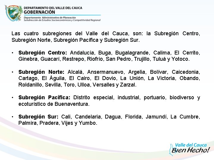 Las cuatro subregiones del Valle del Cauca, son: la Subregión Centro, Subregión Norte, Subregión