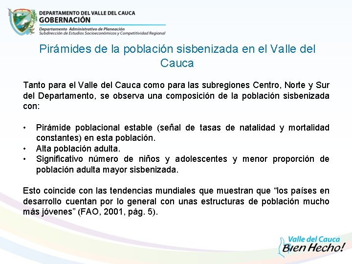 Pirámides de la población sisbenizada en el Valle del Cauca Tanto para el Valle