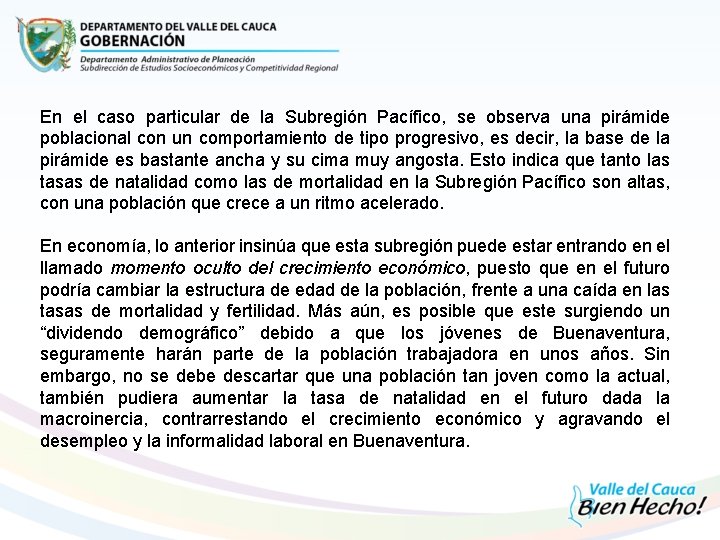 En el caso particular de la Subregión Pacífico, se observa una pirámide poblacional con