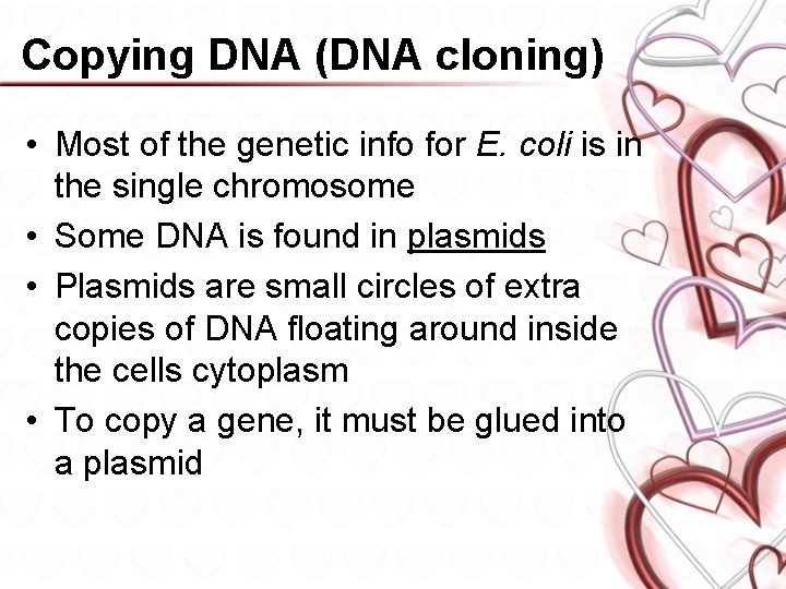 Copying DNA (DNA cloning) • Most of the genetic info for E. coli is