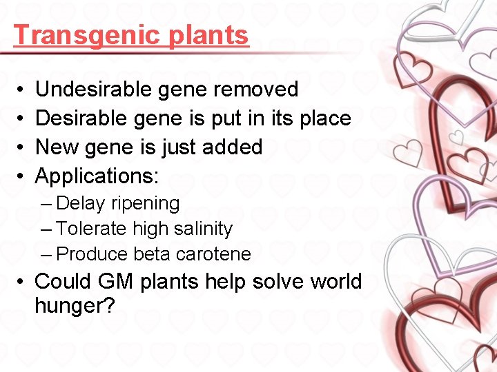 Transgenic plants • • Undesirable gene removed Desirable gene is put in its place