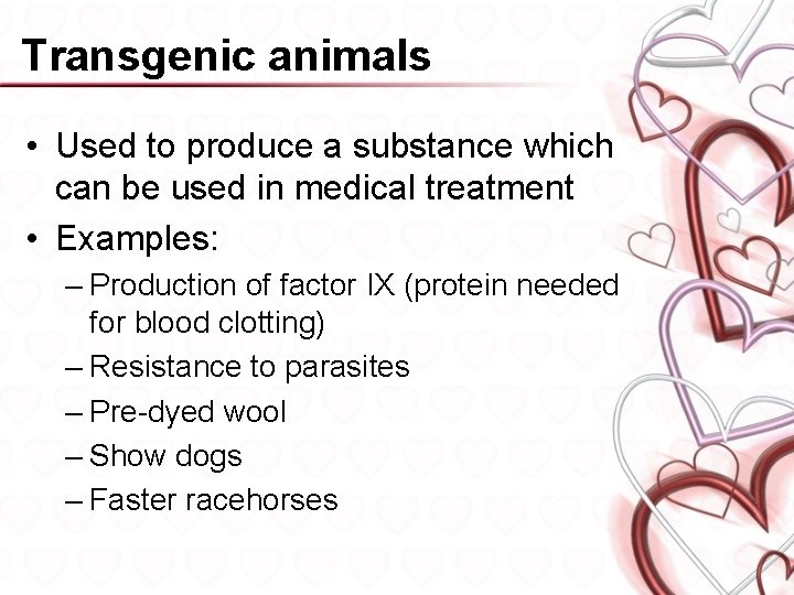 Transgenic animals • Used to produce a substance which can be used in medical