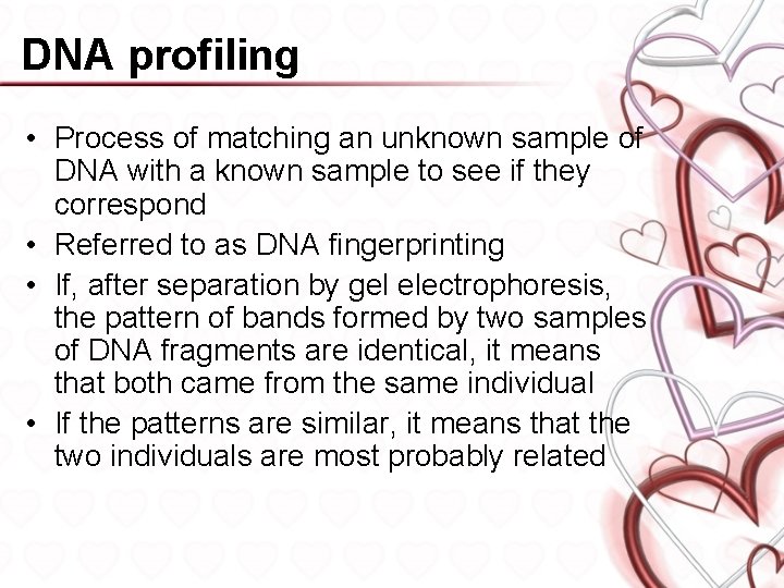 DNA profiling • Process of matching an unknown sample of DNA with a known