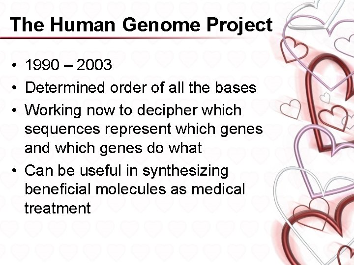 The Human Genome Project • 1990 – 2003 • Determined order of all the