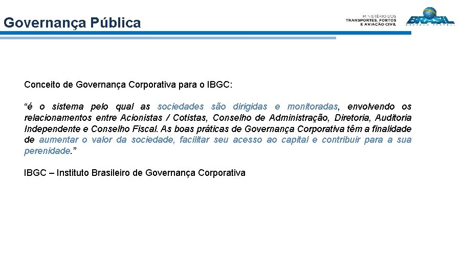Governança Pública Conceito de Governança Corporativa para o IBGC: “é o sistema pelo qual