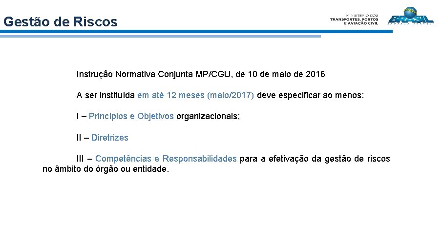 Gestão de Riscos Instrução Normativa Conjunta MP/CGU, de 10 de maio de 2016 A